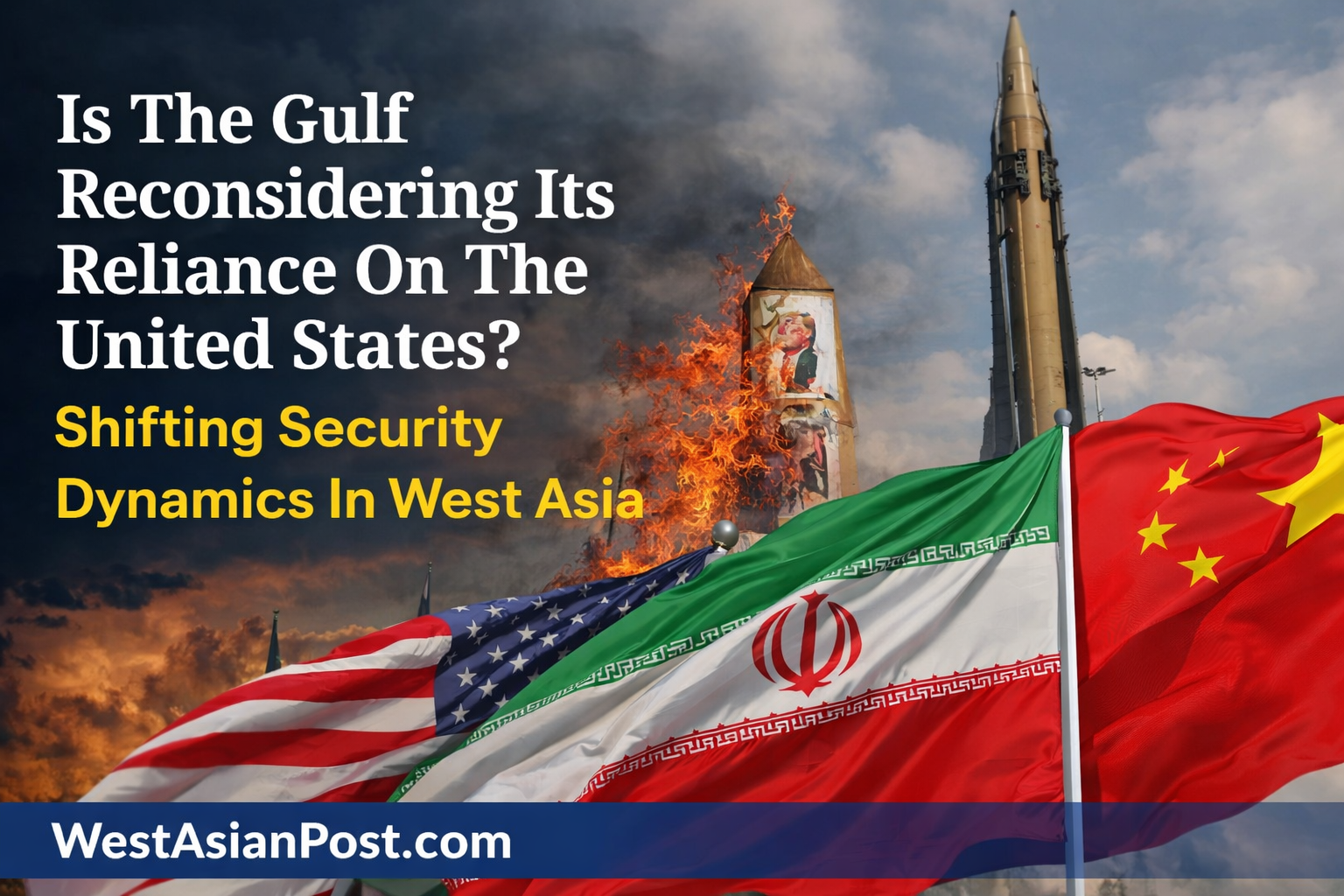 Is The Gulf Reconsidering Its Reliance On The United States? Shifting Security Dynamics In West Asia.