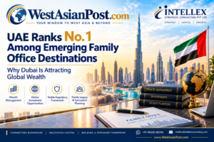 UAE Ranks No. 1 Among Emerging Family Office Destinations: Why Dubai Is Attracting Global Wealth